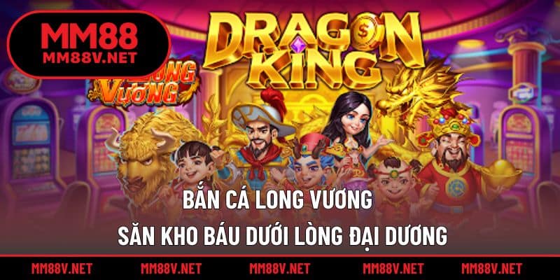Bắn Cá Long Vương